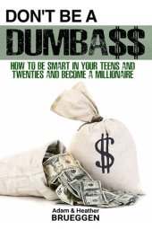 book Don't Be a Dumba$$: How to be Smart in Your Teens and Twenties and Become a Millionaire