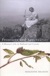 book Frontiers and Sanctuaries : A Woman's Life in Holland and Canada