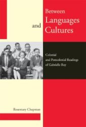 book Between Languages and Cultures : Colonial and Postcolonial Readings of Gabrielle Roy