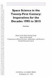 book Space Science in the Twenty-First Century : Imperatives for the Decades 1995 to 2015, Overview