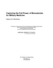 book Capturing the Full Power of Biomaterials for Military Medicine : Report of a Workshop