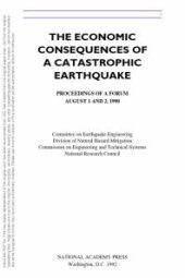 book The Economic Consequences of a Catastrophic Earthquake : Proceedings of a Forum