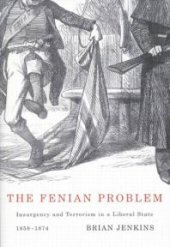 book Fenian Problem : Insurgency and Terrorism in a Liberal State, 1858-1874