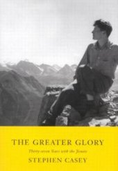 book Greater Glory : Thirty-Seven Years with the Jesuits