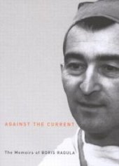 book Against the Current : The Memoirs of Boris Ragula, MD