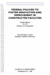 book Federal Policies to Foster Innovation and Improvement in Constructed Facilities : Summary of a Symposium