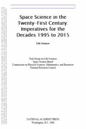 book Life Sciences : Space Science in the Twenty-First Century -- Imperatives for the Decades 1995 To 2015