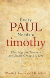 book Every Paul Needs a Timothy : Blessings for Teachers and Small-Group Leaders