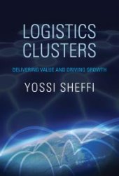 book Logistics Clusters : Delivering Value and Driving Growth