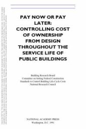 book Pay Now or Pay Later : Controlling Cost of Ownership from Design Throughout the Service Life of Public Buildings