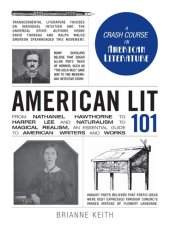 book American Lit 101: From Nathaniel Hawthorne to Harper Lee and Naturalism to Magical Realism, an Essential Guide to American Writers and Works