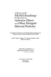 book A Review of the NIOSH Roadmap for Research on Asbestos Fibers and Other Elongate Mineral Particles