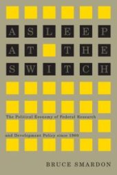 book Asleep at the Switch : The Political Economy of Federal Research and Development Policy Since 1960