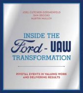 book Inside the Ford-UAW Transformation : Pivotal Events in Valuing Work and Delivering Results