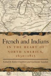 book French and Indians in the Heart of North America, 1630-1815