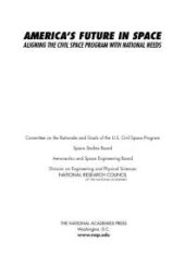 book America's Future in Space : Aligning the Civil Space Program with National Needs