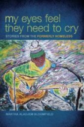 book My Eyes Feel They Need to Cry : Stories from the Formerly Homeless