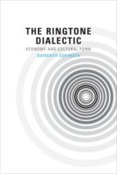 book The Ringtone Dialectic : Economy and Cultural Form