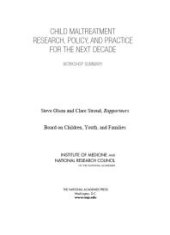 book Child Maltreatment Research, Policy, and Practice for the Next Decade : Workshop Summary