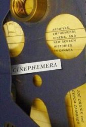 book Cinephemera : Archives, Ephemeral Cinema, and New Screen Histories in Canada