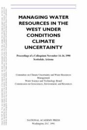 book Managing Water Resources in the West under Conditions of Climate Uncertainty : A Proceedings