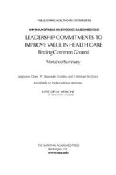 book Leadership Commitments to Improve Value in Health Care : Finding Common Ground: Workshop Summary