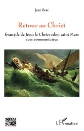 book Retour au Christ: Évangile de Jésus le Christ selon saint Marc avec commentaires