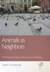 book Animals As Neighbors : The Past and Present of Commensal Animals