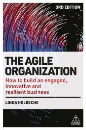 book The Agile Organization: How to Build an Engaged, Innovative and Resilient Business