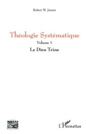 book Théologie Systématique, Volume 1: Le Dieu Trine