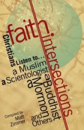 book Faith Intersections : Christians Listen to...a Muslim, a Scientologist, a Buddhist, a Mormon, and Others