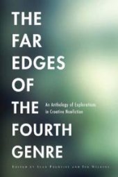 book The Far Edges of the Fourth Genre : An Anthology of Explorations in Creative Nonfiction