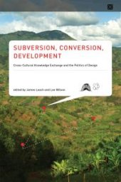 book Subversion, Conversion, Development : Cross-Cultural Knowledge Exchange and the Politics of Design