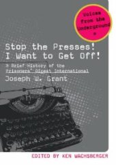 book Stop the Presses! I Want to Get Off! : A Brief History of the Prisoners' Digest International