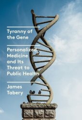 book Tyranny of the Gene : Personalized Medicine and Its Threat to Public Health