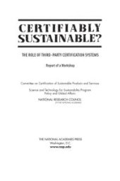 book Certifiably Sustainable? : The Role of Third-Party Certification Systems: Report of a Workshop