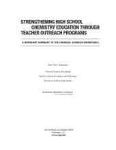 book Strengthening High School Chemistry Education Through Teacher Outreach Programs : A Workshop Summary to the Chemical Sciences Roundtable