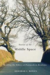 book Stories of the Middle Space : Reading the Ethics in Postmodern Realisms