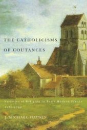 book The Catholicisms of Coutances : Varieties of Religion in Early Modern France, 1350-1789