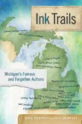 book Ink Trails : Michigan's Famous and Forgotten Authors