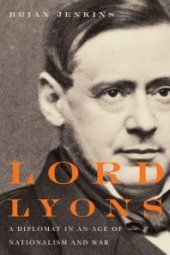 book Lord Lyons : A Diplomat in an Age of Nationalism and War