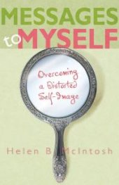 book Messages to Myself : Overcoming a Distorted Self-Image