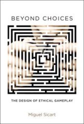 book Beyond Choices : The Design of Ethical Gameplay