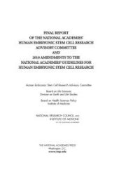 book Final Report of the National Academies' Human Embryonic Stem Cell Research Advisory Committee and 2010 Amendments to the National Academies' Guidelines for Human Embryonic Stem Cell Research