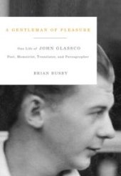 book A Gentleman of Pleasure : One Life of John Glassco, Poet, Memoirist, Translator, and Pornographer