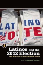 book Latinos and the 2012 Election : The New Face of the American Voter