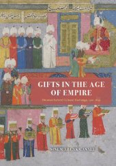 book Gifts in the Age of Empire: Ottoman-Safavid Cultural Exchange, 1500–1639 (Silk Roads)