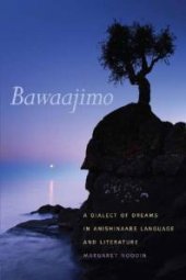 book Bawaajimo : A Dialect of Dreams in Anishinaabe Language and Literature