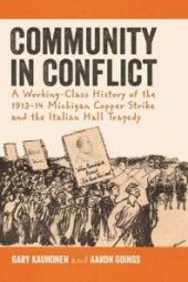 book Community in Conflict : A Working-Class History of the 1913-14 Michigan Copper Strike and the Italian Hall Tragedy