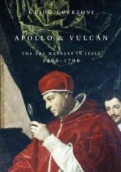 book Apollo and Vulcan : The Art Markets in Italy, 1400-1700